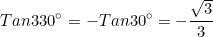 \small Tan330^{\circ }=-Tan30^{\circ }=-\frac{\sqrt{3}}{3}